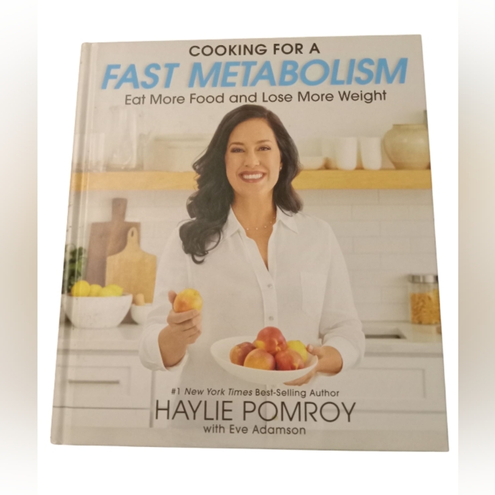 Haylie PomroyCooking For A Fast Metabolism: Eat More Food and Lose More Weight